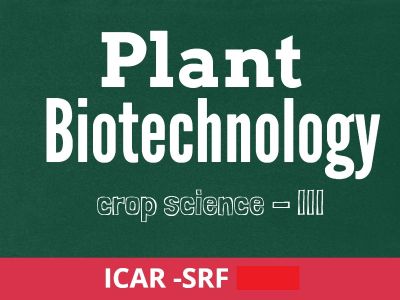ICAR - SRF 2021 Crop Science III >> Plant Biotechnology